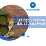 Trà đạo - nét văn hóa đặc sắc của Nhật Bản.