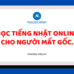 Học tiếng Nhật Online cho người mất gốc.